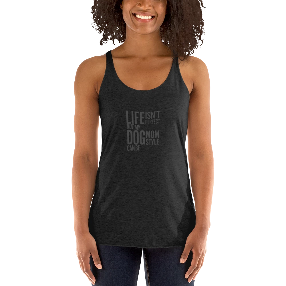 Black dog mom tank top with 'Life isn't perfect but my dog mom style can be' text